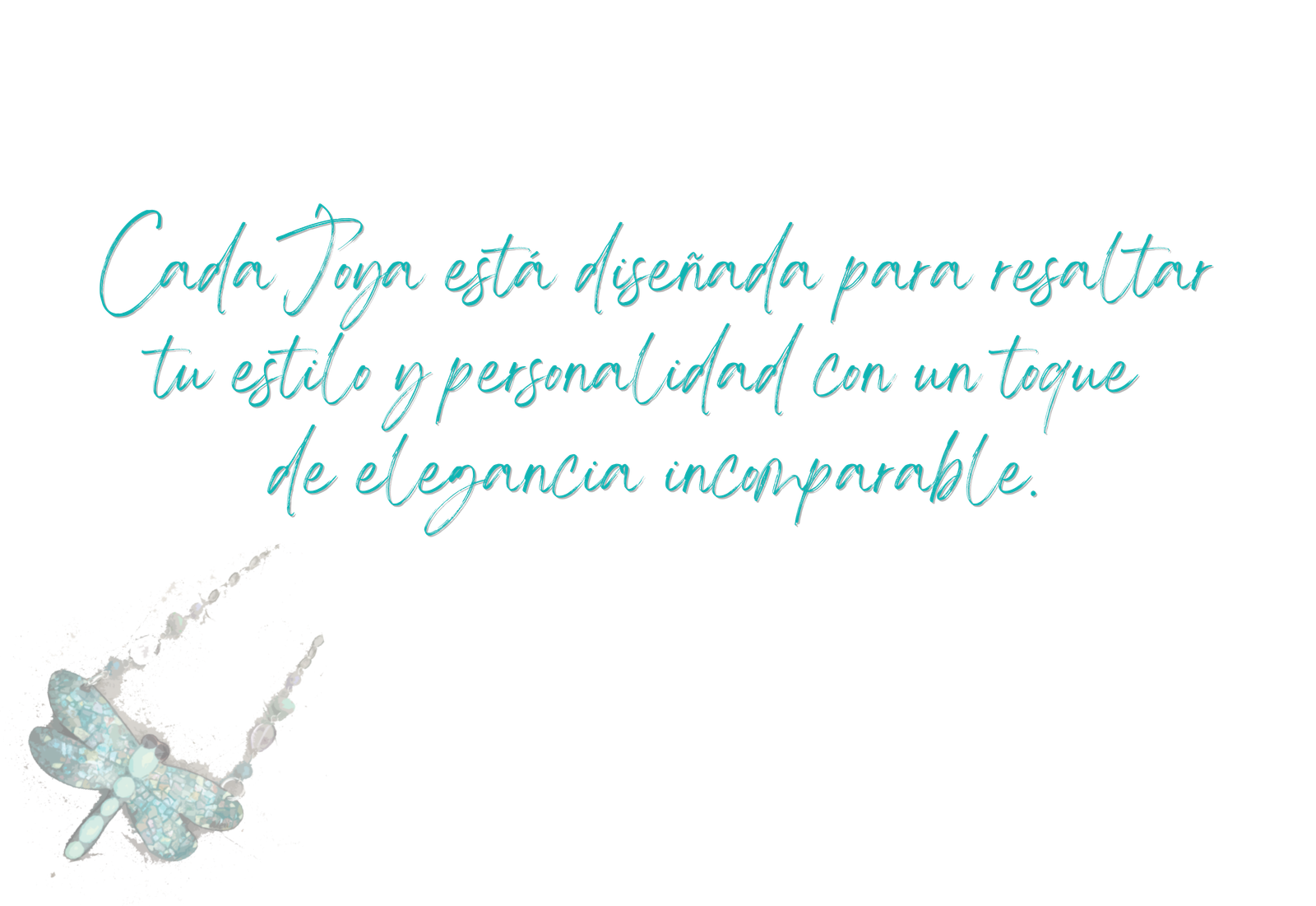 Cada joya está diseñada para resaltar tu estilo y personalidad con un toque de elegancia incomparable.